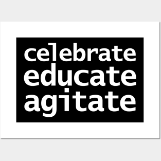 Celebrate Educate Agitate Posters and Art